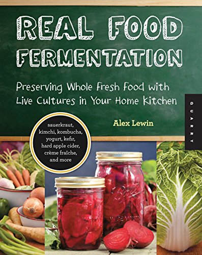 Real Food Fermentation: Preserving Whole Fresh Food with Live Cultures in Your H [Paperback]