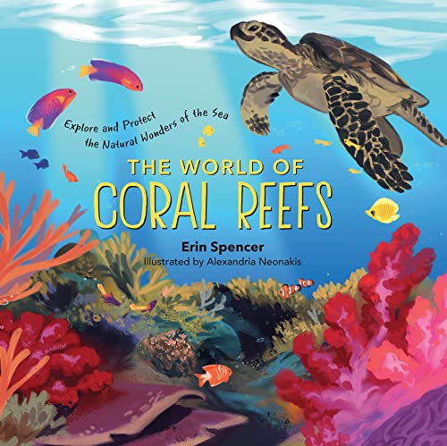 The World of Coral Reefs: Explore and Protect the Natural Wonders of the Sea [Hardcover]