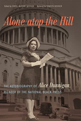 Alone atop the Hill The Autobiography of Alice Dunnigan, Pioneer of the Nationa [Hardcover]