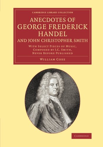 Anecdotes of George Frederick Handel, and John Christopher Smith With Select Pi [Paperback]