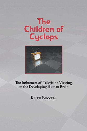 Children Of Cyclops The Influences Of Television Vieing On The Developing Huma [Paperback]