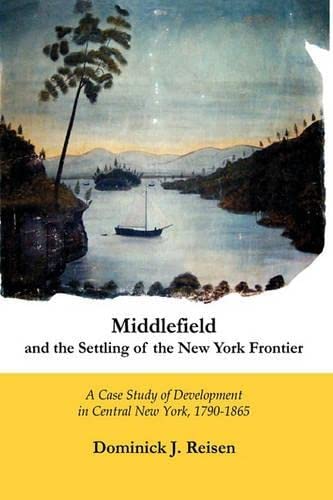 Middlefield and the Settling of the Ne York Frontier  A Case Study of Developm [Hardcover]