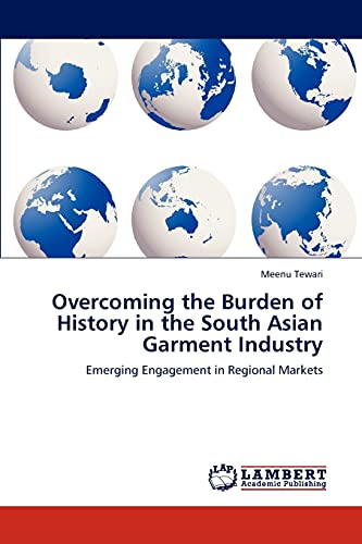 Overcoming The Burden Of History In The South Asian Garment Industry Emerging E [Paperback]