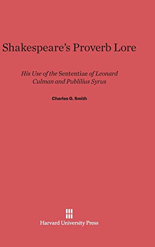 Shakespeare's Proverb Lore  His Use of the Sententiae of Leonard Culman and Pub [Hardcover]