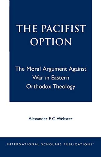 The Pacifist Option The Moral Argument Against War in Eastern Orthodox Theology [Paperback]