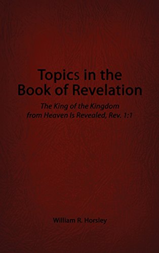 Topics In The Book Of Revelation The King Of The Kingdom From Heaven Is Reveale [Hardcover]