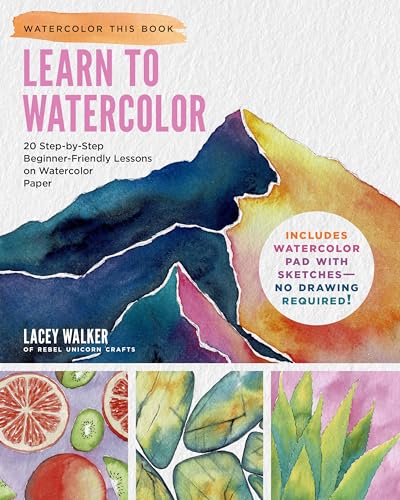 Learn to Watercolor: 20 Step-by-Step Beginner-Friendly Lessons on Watercolor Pap [Paperback]