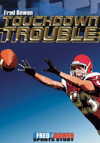 Touchdown Trouble (fred Bowen Sports Stories: