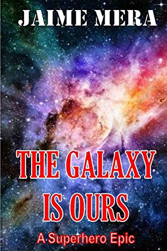 Galaxy Is Ours  A Superhero Epic [Paperback]