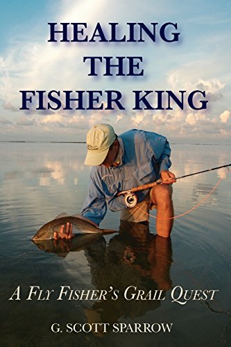 Healing The Fisher King A Fly Fisher's Grail Quest [Paperback]