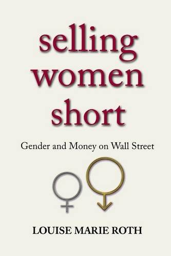 Selling Women Short Gender and Money on Wall Street [Paperback]