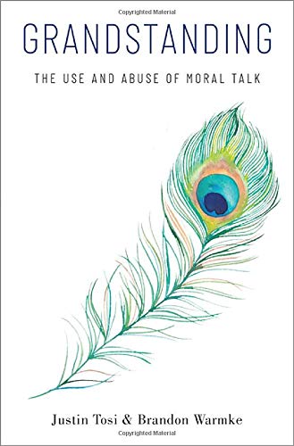 Grandstanding: The Use and Abuse of Moral Talk [Hardcover]