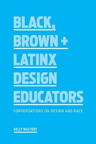 Black, Brown + Latinx Design Educators: Conversations on Design and Race [Paperback]