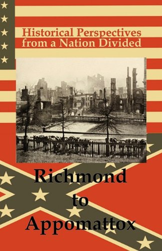 Historical Perspectives From A Nation Divided Richmond To Appomattox [Paperback]