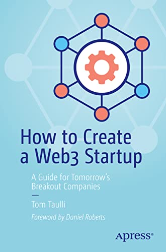 Ho to Create a Web3 Startup A Guide for Tomorros Breakout Companies [Paperback]