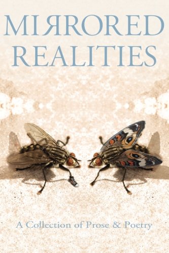 Mirrored Realities A Collection Of Prose & Poetry [Paperback]