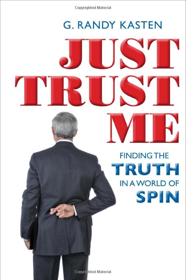 Just Trust Me: Finding the Truth in a World of Spin [Paperback]