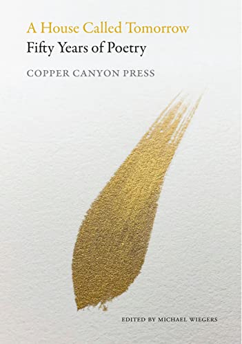 A House Called Tomorrow: Fifty Years of Poetry from Copper Canyon Press [Paperback]