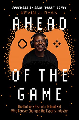 Ahead of the Game: The Unlikely Rise of a Detroit Kid Who Forever Changed the Es [Hardcover]