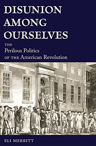 Disunion Among Ourselves: The Perilous Politics of the American Revolution [Hardcover]