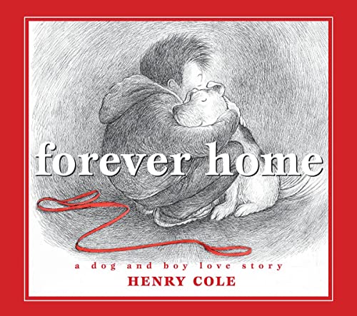 Forever Home: A Dog and Boy Love Story [Hardc