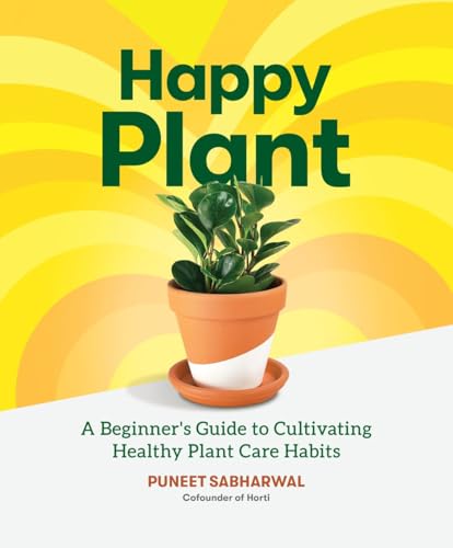 Happy Plant: A Beginner's Guide to Cultivating Healthy Plant Care Habits [Paperback]