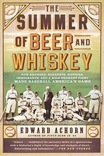 The Summer of Beer and Whiskey: How Brewers, Barkeeps, Rowdies, Immigrants, and  [Paperback]