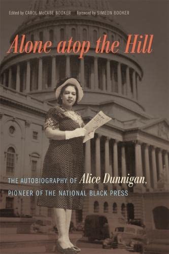 Alone atop the Hill The Autobiography of Alice Dunnigan, Pioneer of the Nationa [Paperback]