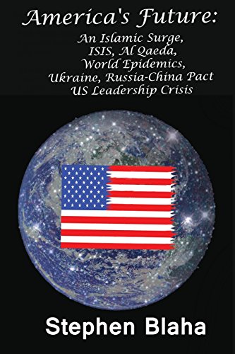 America's Future An Islamic Surge, Isis, Al Qaeda, World Epidemics, Ukraine, Ru [Paperback]