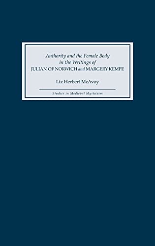 Authority and the Female Body in the Writings of Julian of Norich and Margery K [Hardcover]