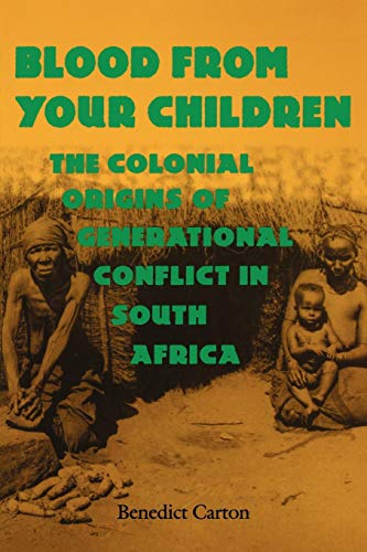 Blood From Your Children The Colonial Origins Of Generational Conflict In South [Paperback]