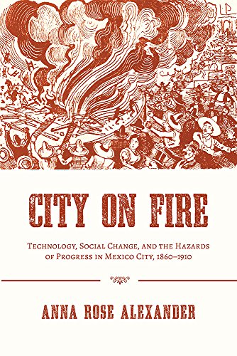 City on Fire Technology, Social Change, and the Hazards of Progress in Mexico C [Paperback]