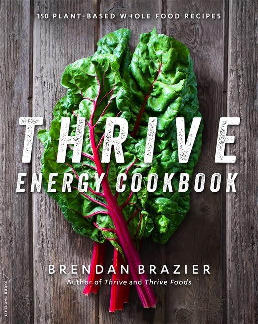 Thrive Energy Cookbook: 150 Plant-Based Whole Food Recipes [Paperback]