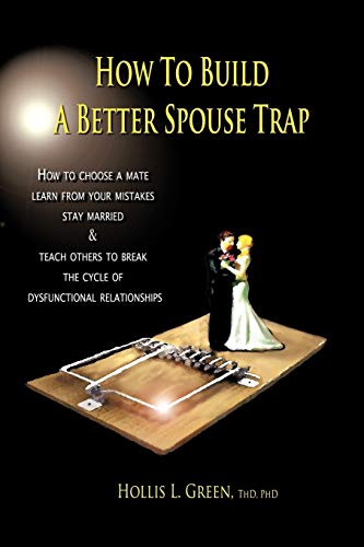 Ho to Build a Better Spouse Trap  Ho to Choose a Mate, Learn from Your Mistak [Hardcover]