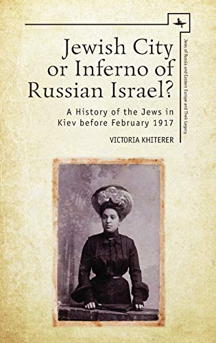 Jeish City or Inferno of Russian Israel A History of the Jes in Kiev before  [Hardcover]