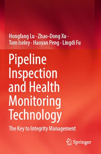 Pipeline Inspection and Health Monitoring Technology The Key to Integrity Manag [Paperback]