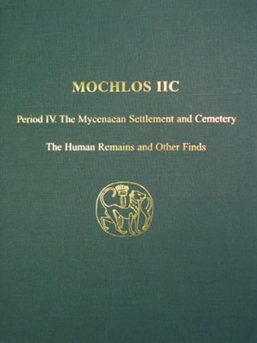 Mochlos IIC: Period IV. The Mycenaean Settlement and Cemetery: The Human Remains [Hardcover]