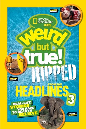 National Geographic Kids Weird But True!: Ripped from the Headlines 3: Real-life [Hardcover]