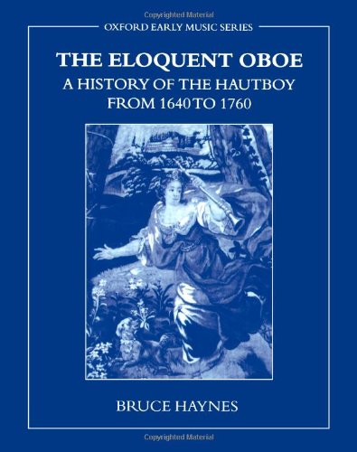 The Eloquent Oboe A History of the Hautboy from 1640-1760 [Paperback]