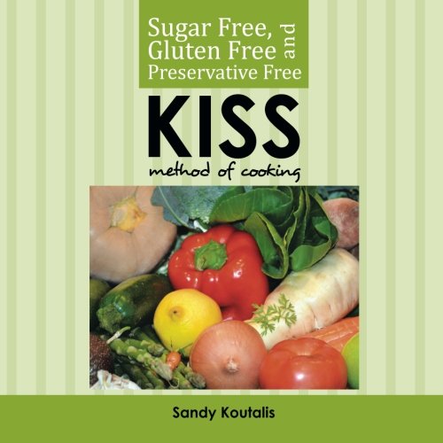 Sugar Free, Gluten Free and Preservative Free Kiss Method of Cooking [Paperback]