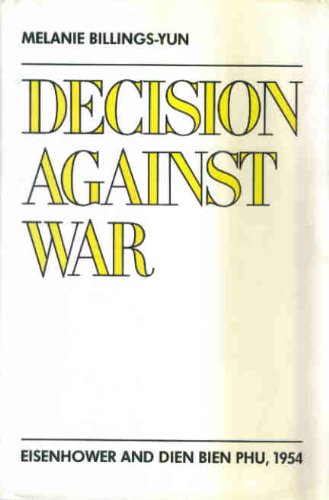 Decision Against War  Eisenhoer and Dien Bien Phu 1954 [Hardcover]