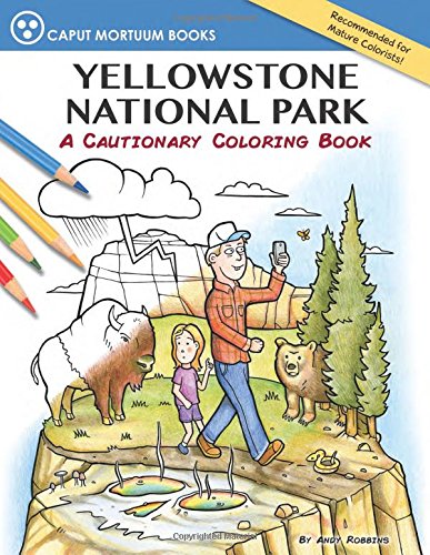 Yellowstone National Park: A Cautionary Coloring Book [Paperback]