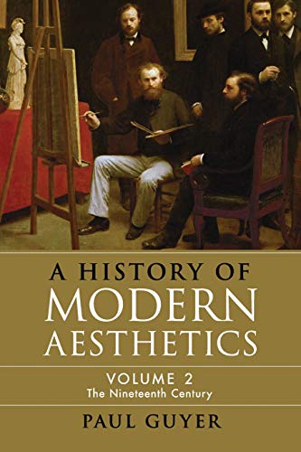 A History of Modern Aesthetics Volume 2, The Nineteenth Century [Paperback]