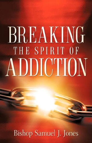 Breaking The Spirit Of Addiction [Paperback]