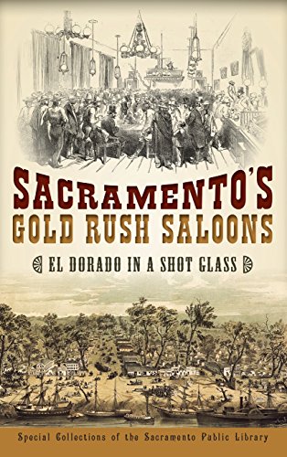 Sacramento's Gold Rush Saloons  El Dorado in a Shot Glass [Hardcover]