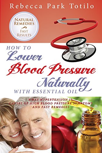 Ho To Loer Your Blood Pressure Naturally With Essential Oil [Paperback]