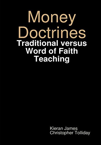 Money Doctrines  Traditional Versus Word of Faith Teaching [Hardcover]