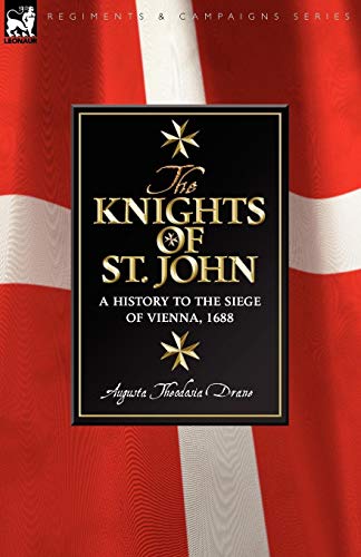 Knights Of St John A History To The Siege Of Vienna, 1688 [Paperback]