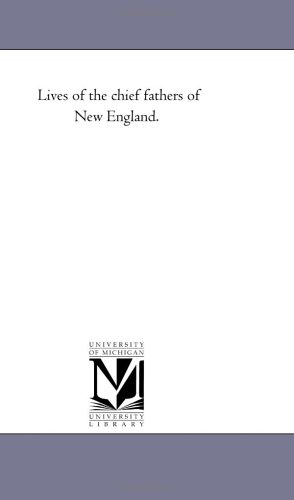 Lives of the Chief Fathers of Ne England  The Life of Thomas Hooker [Unknon]