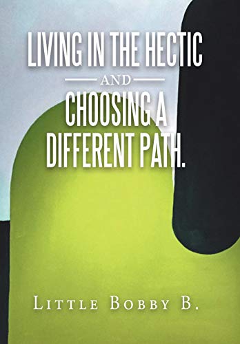 Living in the Hectic and Choosing a Different Path [Hardcover]